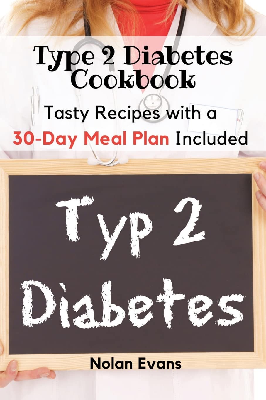 Type 2 Diabetes Cookbook: Tasty Recipes with a 30-Day Meal Plan Included Medicine