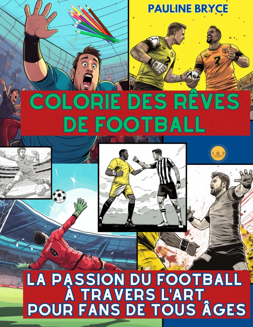 Colorie des rêves de football: La Passion du Football à Travers l'Art pour Fans de Tous Âges Film, Art & Culture