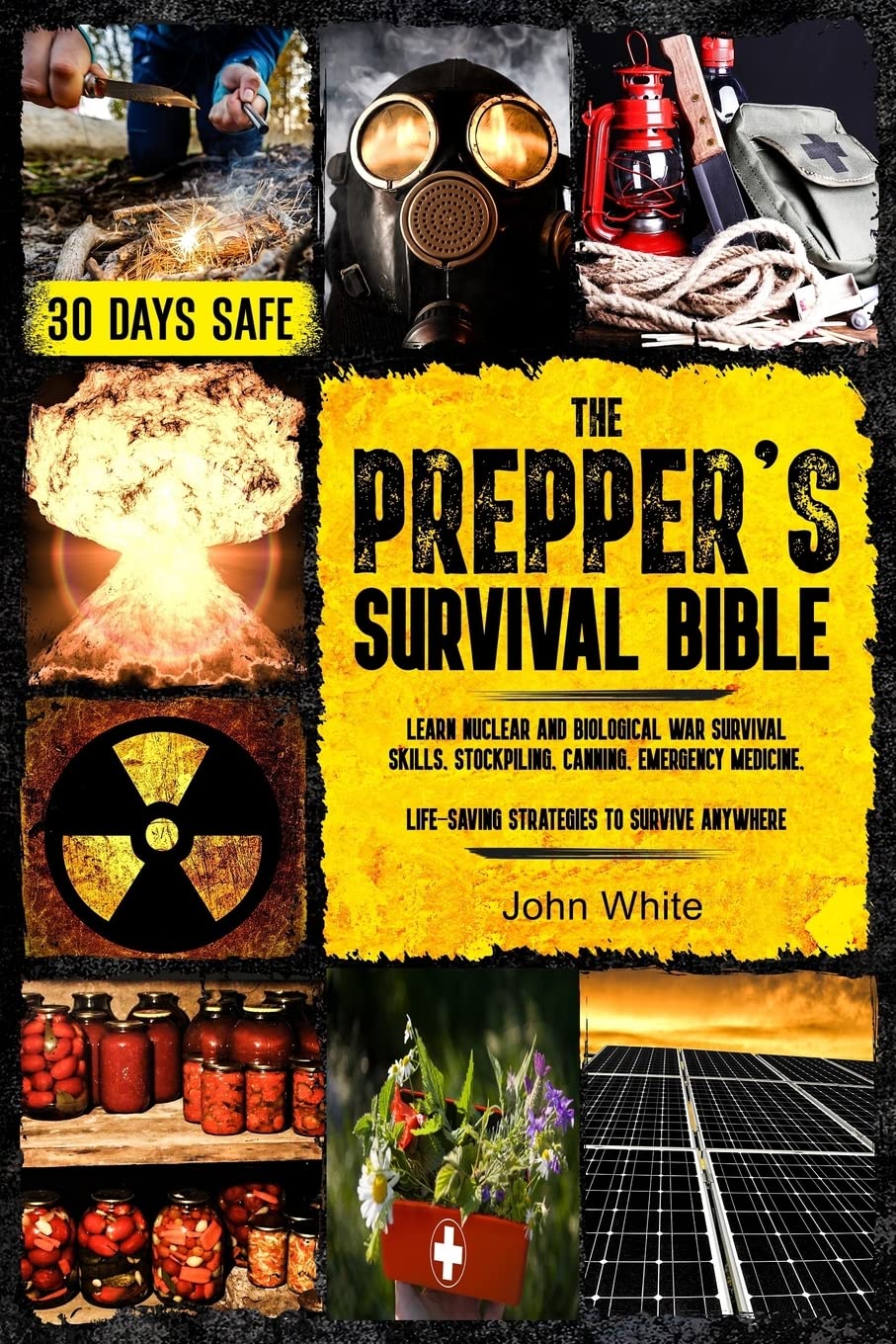THE PREPPER'S SURVIVAL BIBLE: Learn Nuclear and Biological War Survival Skills, Stockpiling, Canning, Emergency Medicine. Life-Saving Strategies to Survive Anywhere. Home & Household