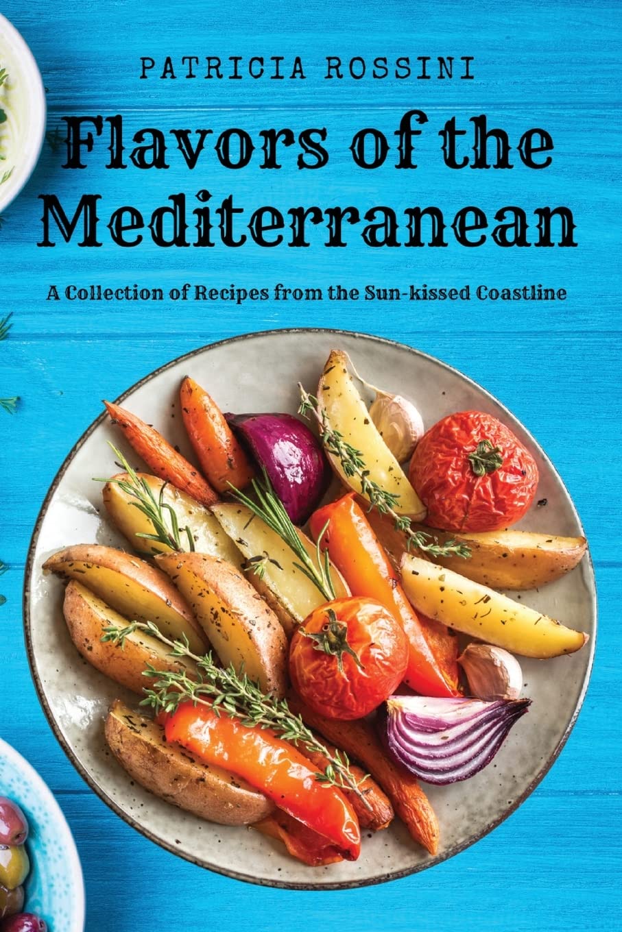 Flavors of the Mediterranean: A Collection of Recipes from the Sun-kissed Coastline Leisure, Home & Garden