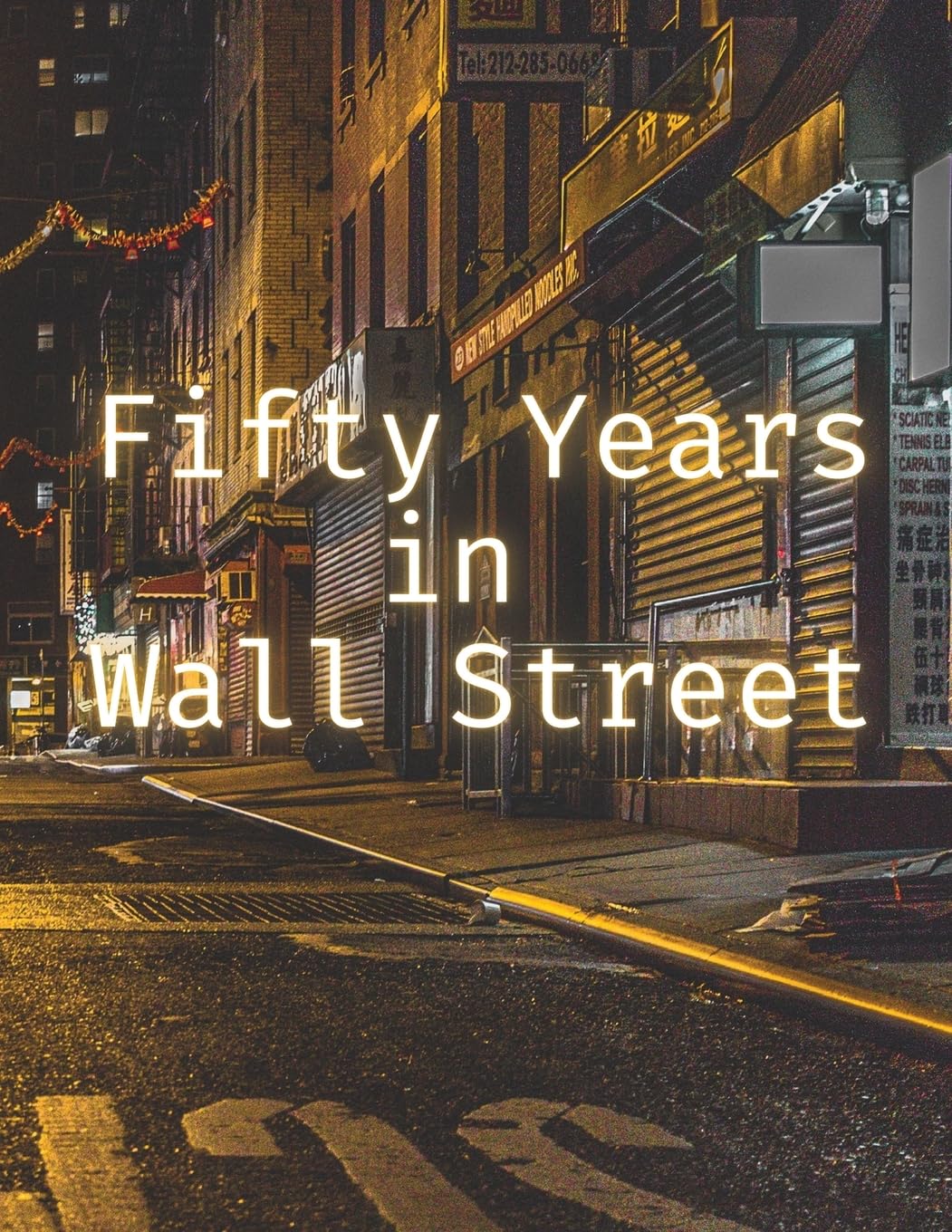 Fifty Years in Wall Street Business, Finance & Career