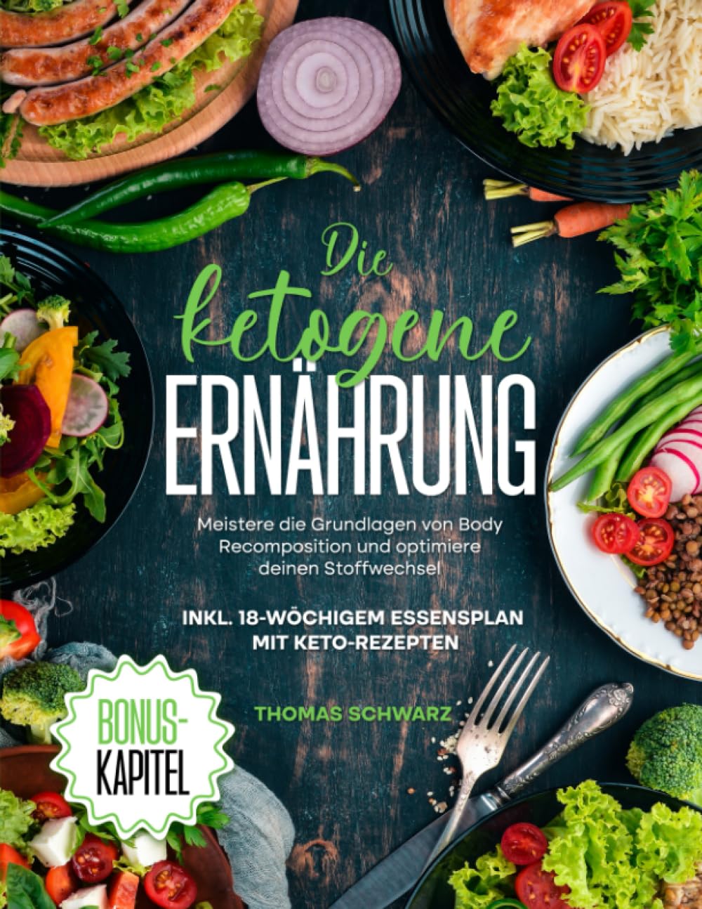 Die Ketogene Ernährung: Meistere die Grundlagen von Body Recomposition und optimiere deinen Stoffwechsel | Inkl. 18-wöchigem Essenplan mit Ketorezepten Health, Nutrition & Fitness