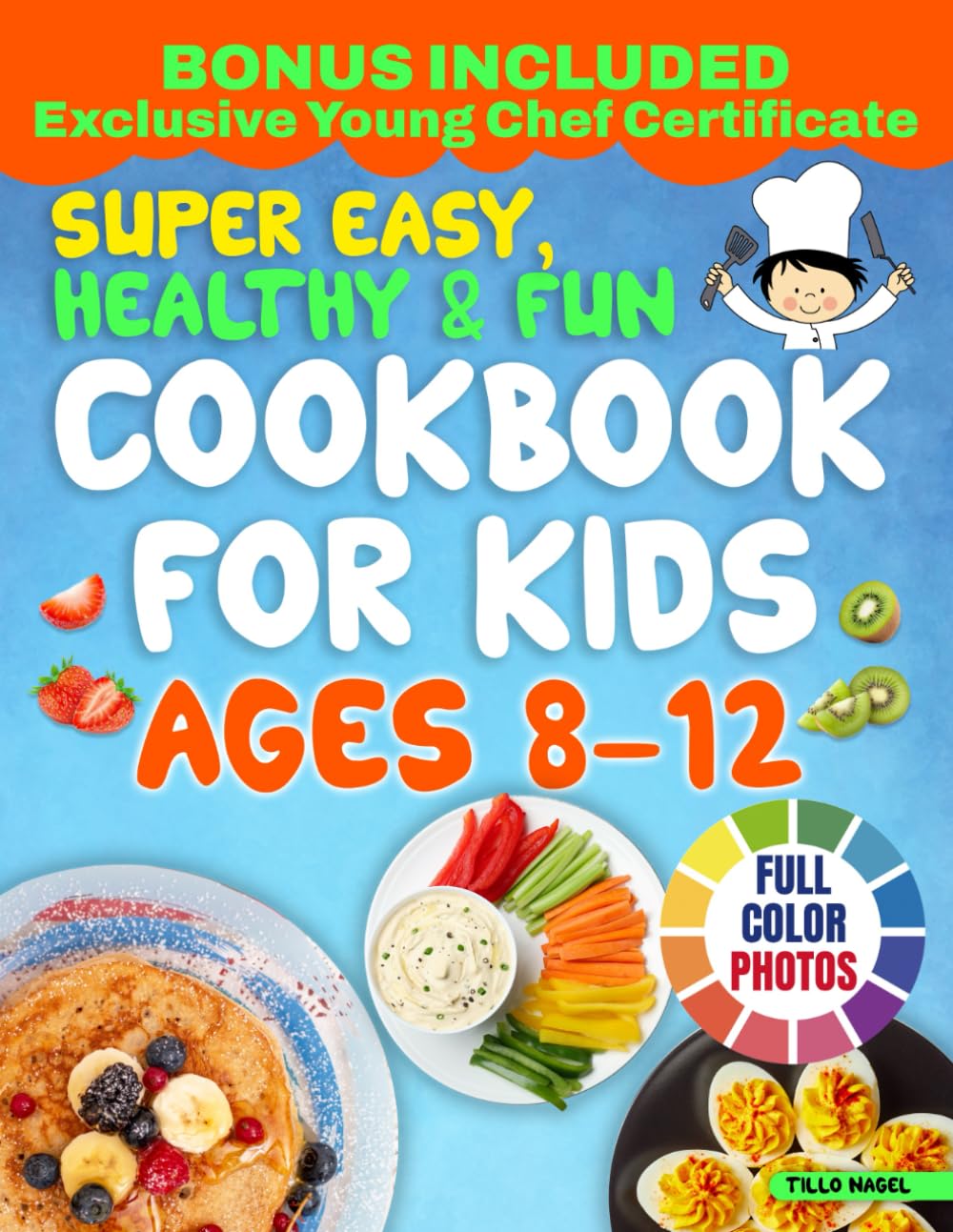 Super Easy, Healthy & Fun Cookbook for Kids Ages 8-12: Delicious, Easy-to-Follow Recipes with Few Ingredients That Your Young Chef Will Love to Create and Share with the Entire Family Cooking & Enjoying
