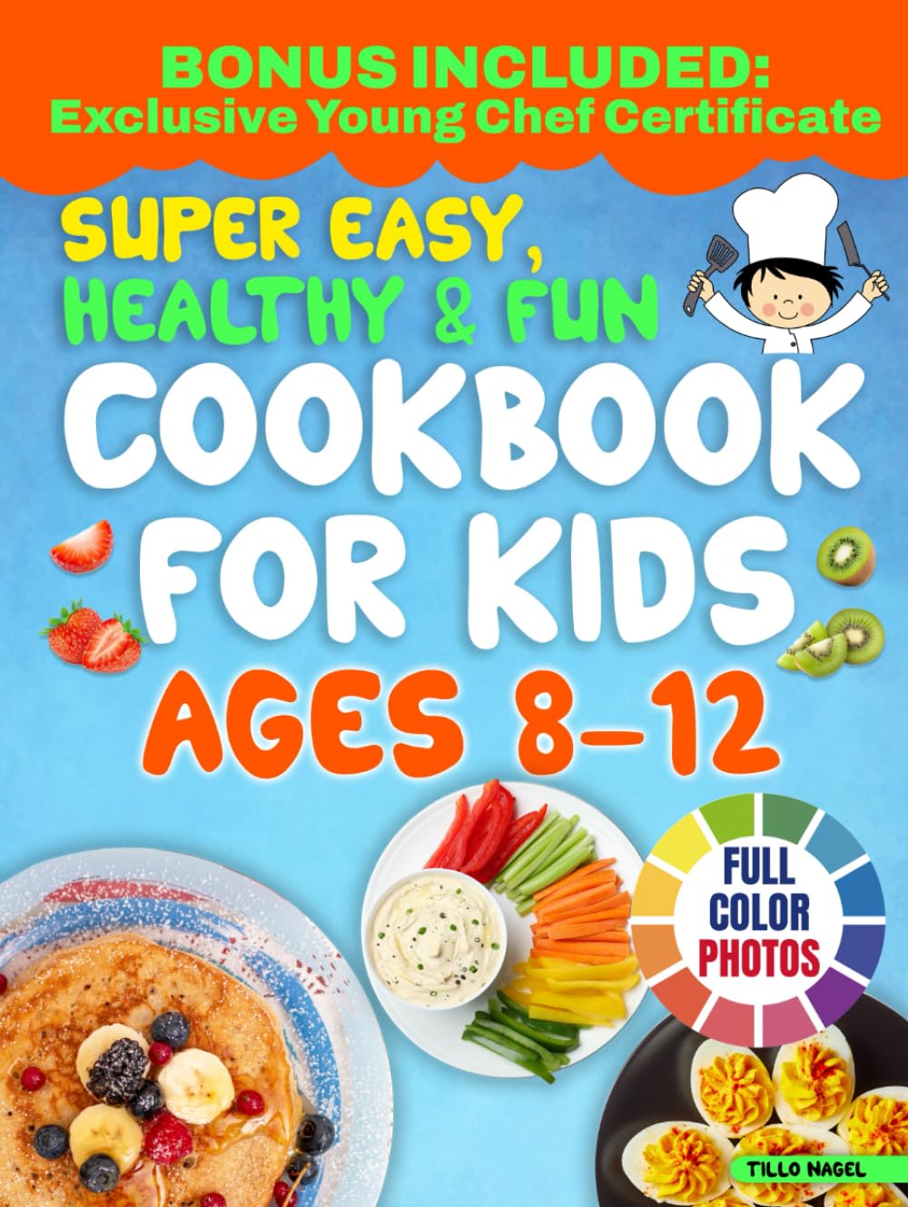 Super Easy, Healthy & Fun Cookbook for Kids Ages 8-12: Delicious, Easy-to-Follow Recipes with Few Ingredients That Your Young Chef Will Love to Create and Share with the Entire Family Cooking & Enjoying