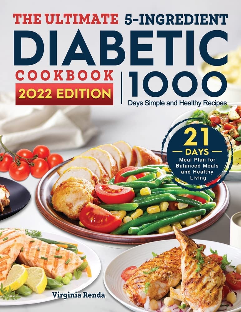 The Ultimate 5-Ingredient Diabetic Cookbook: 1000-Day Simple and Healthy Recipes with 21 Days Meal Plan for Balanced Meals and Healthy Living Medicine