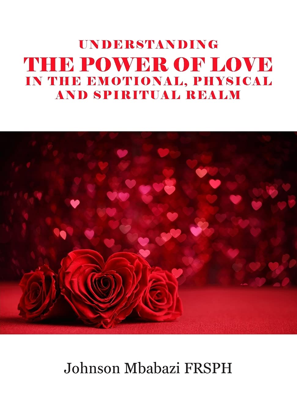 Understanding the Power of Love in the Emotional, Physical and Spiritual Realm Law