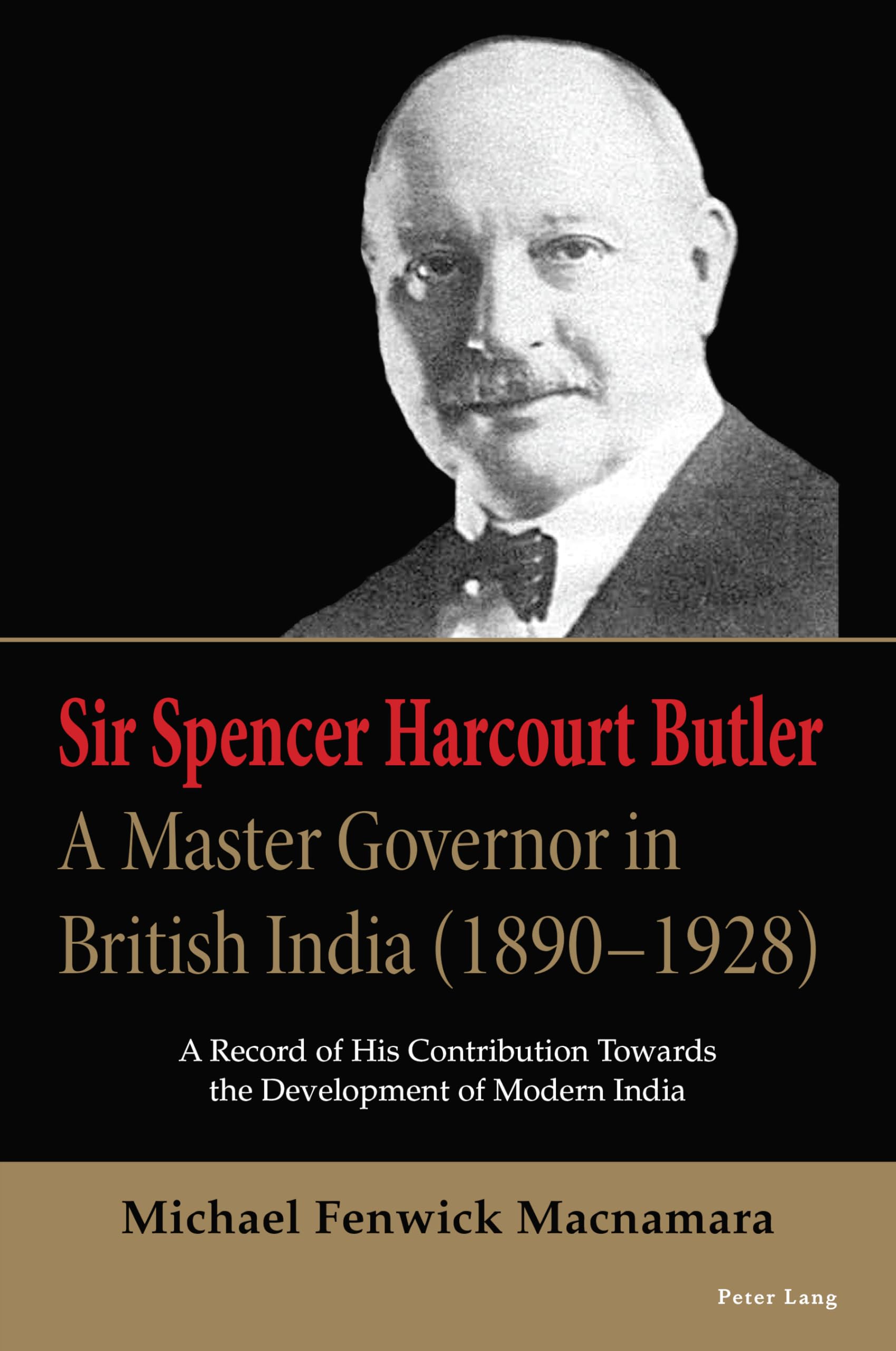 Sir Spencer Harcourt Butler: A Master Governor in British India (1890-1928) Law