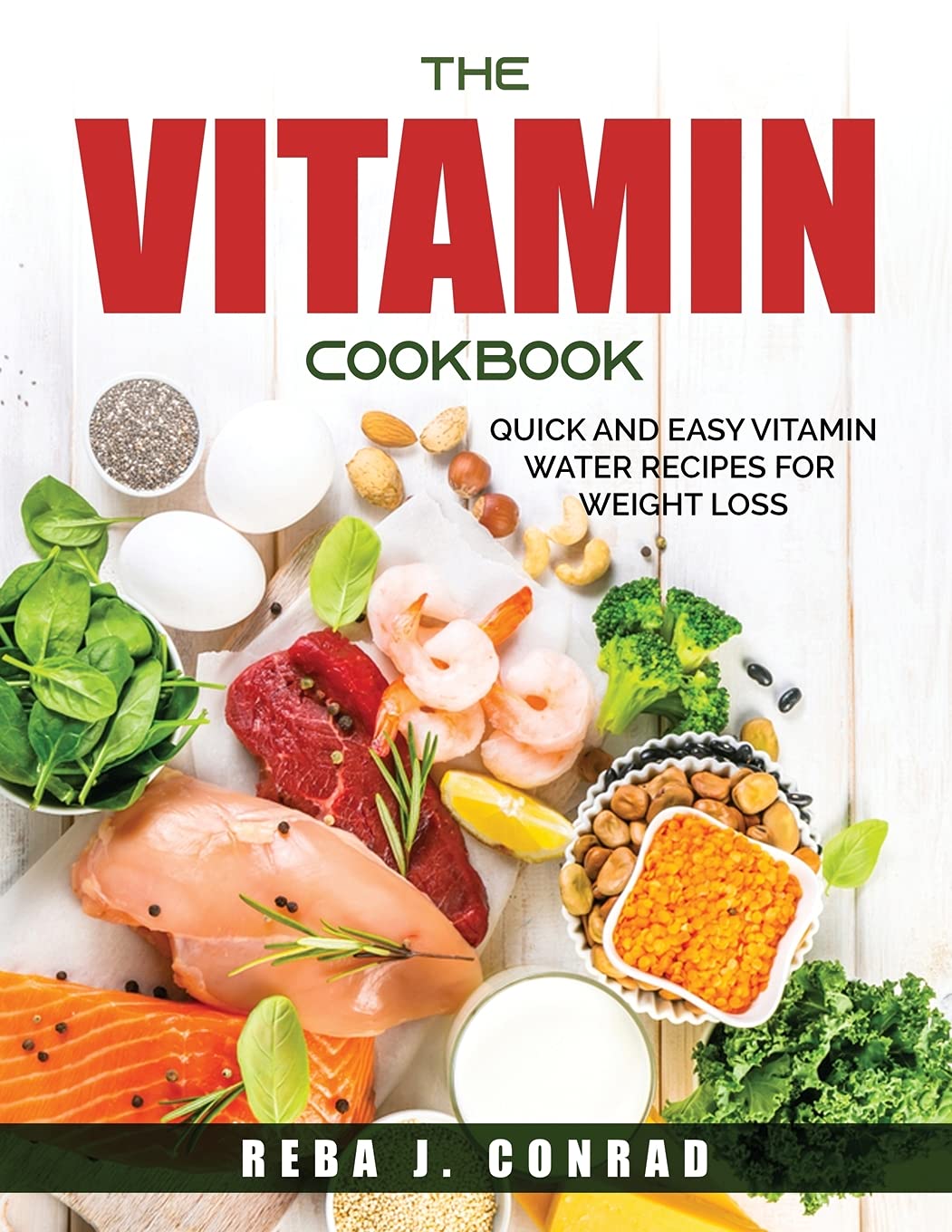 The Vitamin Cookbook: Quick and Easy Vitamin Water Recipes for Weight Loss book
