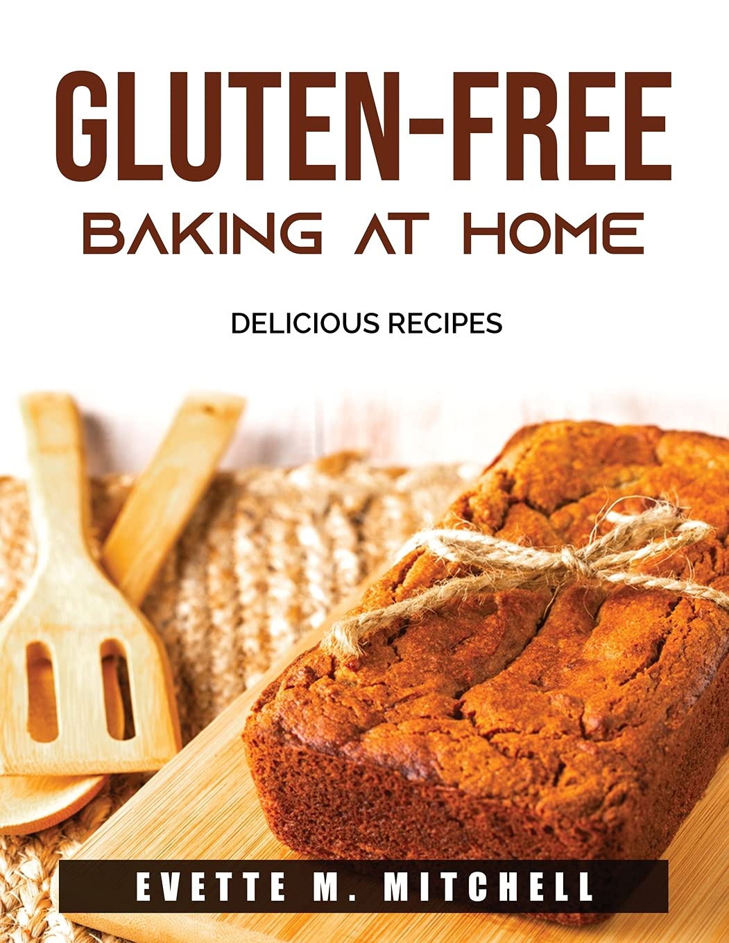 Gluten-Free Baking At Home: Delicious Recipes book