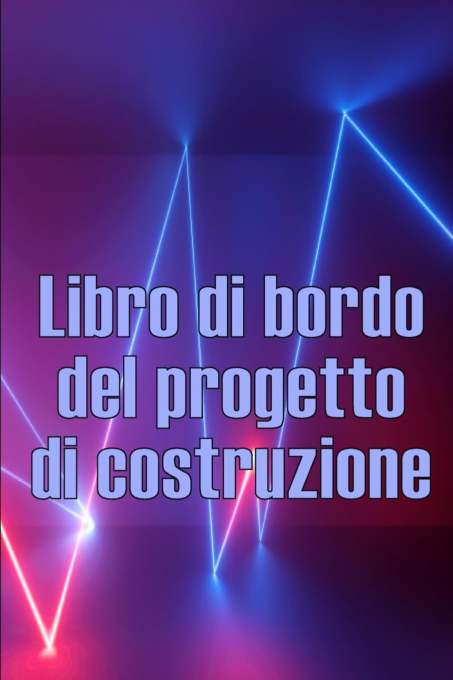 Libro di bordo del progetto di costruzione: Libro giornaliero di cantiere per registrare la forza lavoro, i compiti, gli orari, il rapporto ... Regalo perfetto per l'ingegnere capo Business & Technology