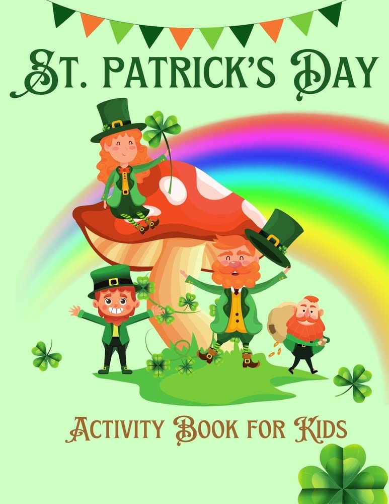 St. Patrick's Day Activity Book For Kids Ages 4-8: Fun Cute Activities for Kids 4 -8, 8-12St Patrick's Day Gift Ideas for Kids With Leprechauns Color Non-fiction