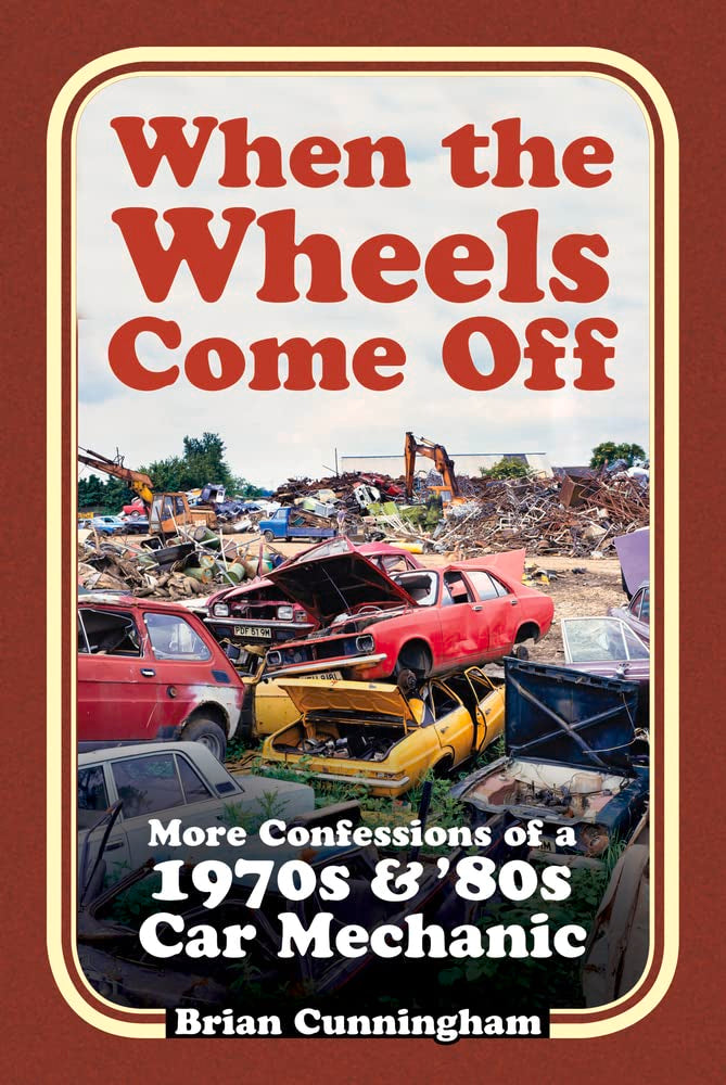 When the Wheels Come Off: More Confessions of a 1970s & '80s Car Mechanic Science