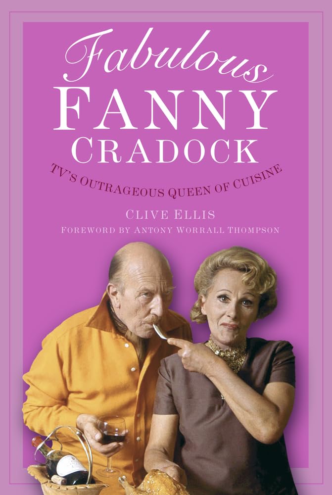 Fabulous Fanny Cradock: Tv's Outrageous Queen of Cuisine Books