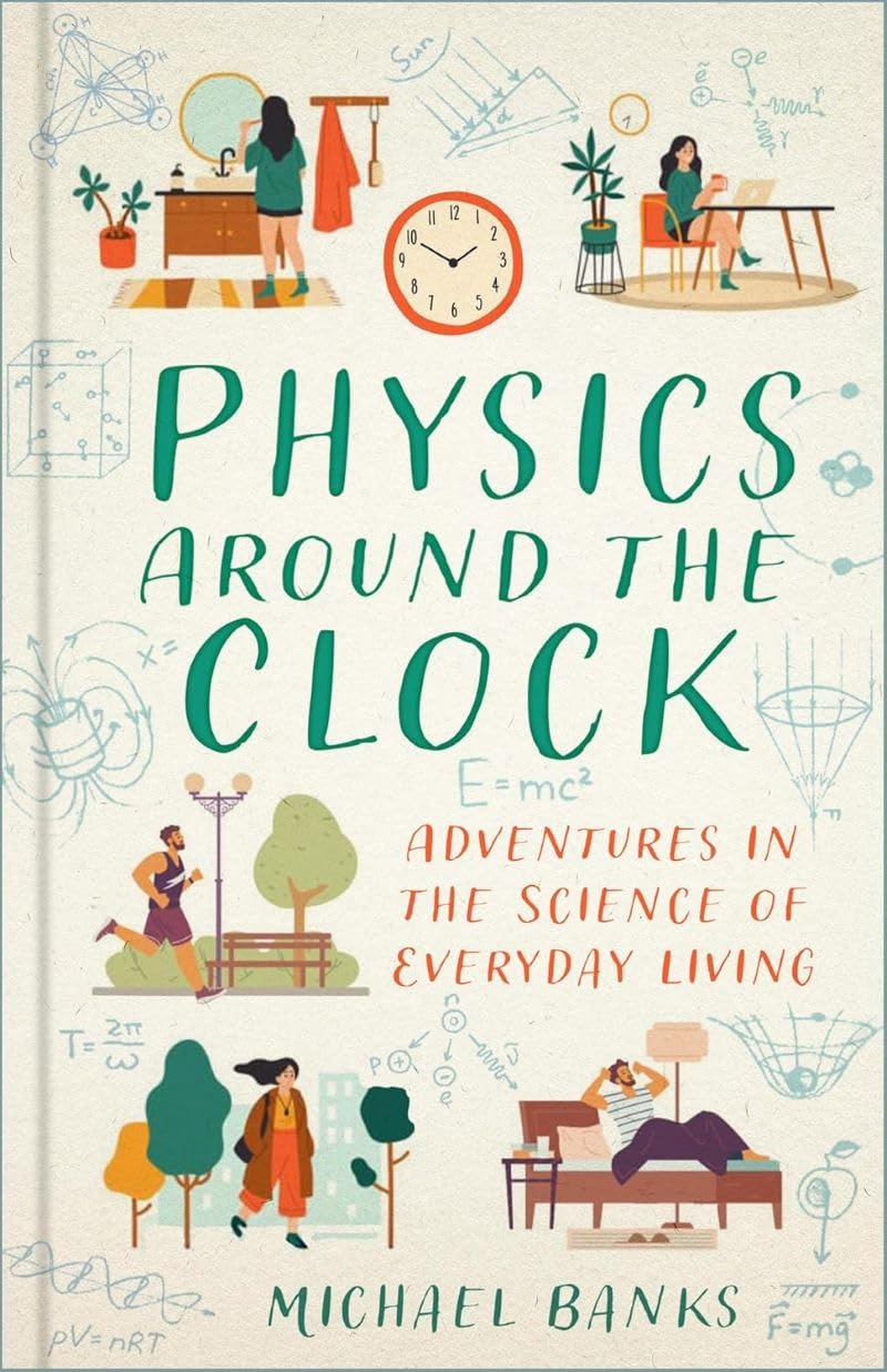 Physics Around the Clock: Adventures in the Science of Everyday Living Social Sciences