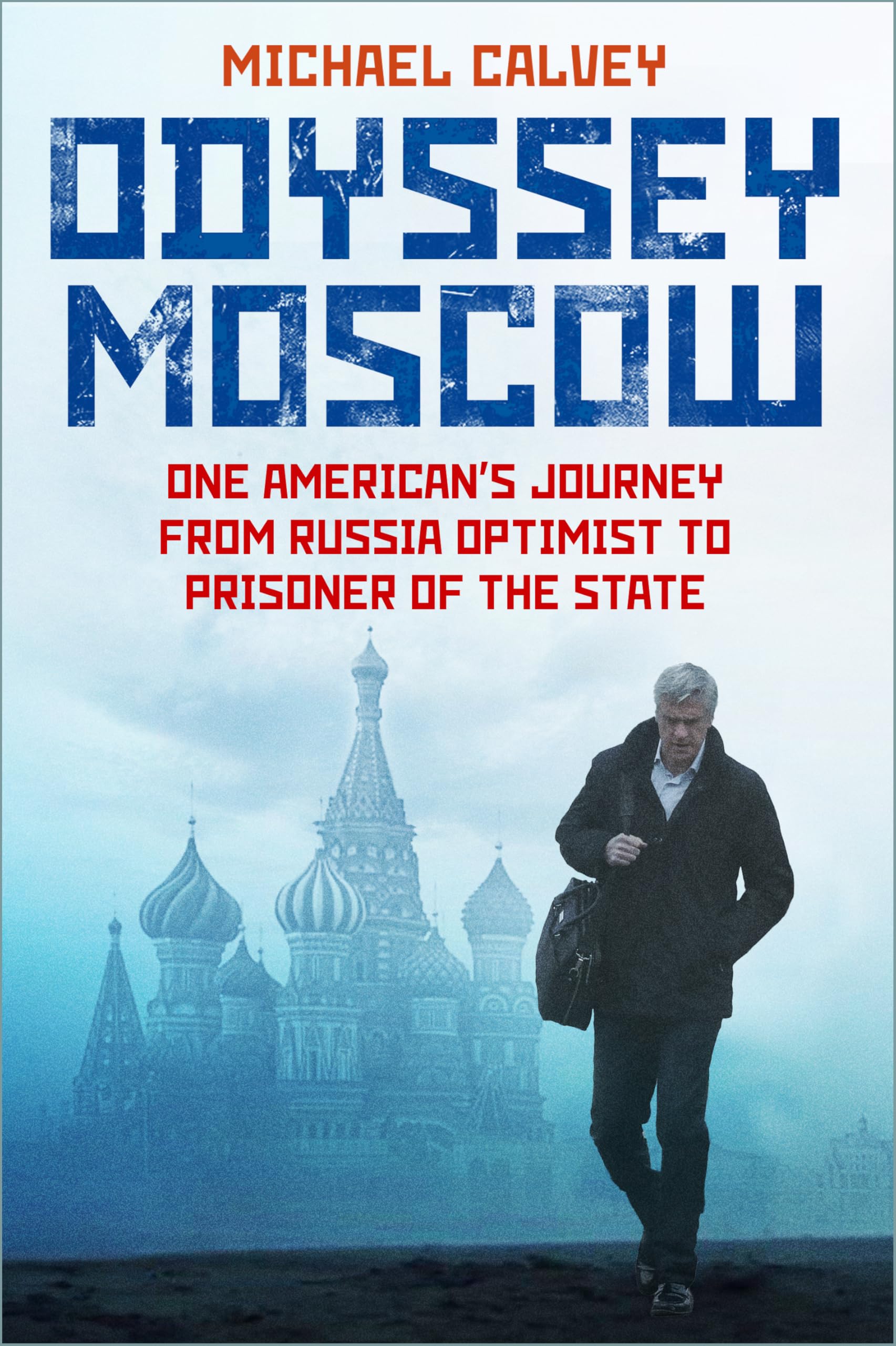 Odyssey Moscow: One American's Journey from Russia Optimist to Prisoner of the State Politics & Society