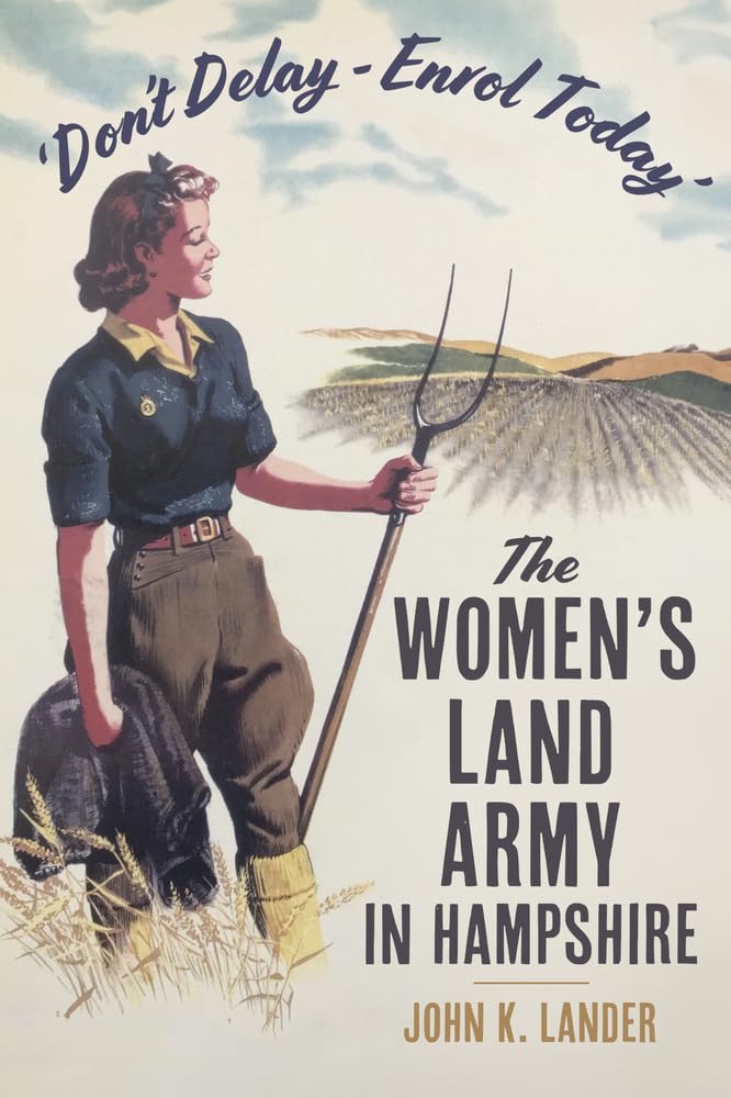 'Don't Delay - Enrol Today': The Women's Land Army in Hampshire Books
