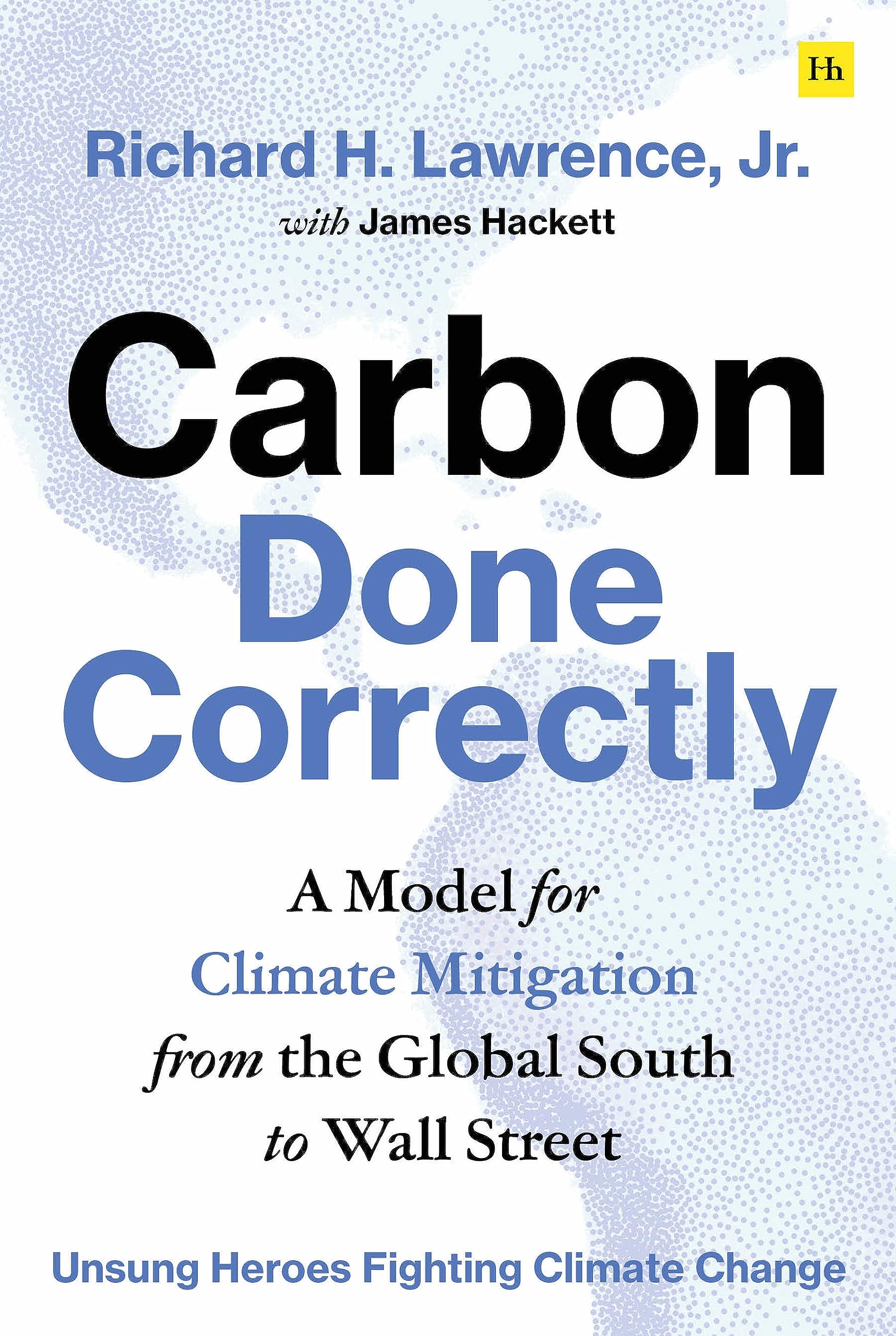Carbon Done Correctly: A Model for Climate Mitigation from the Global South to Wall Street (Unsung Heroes Fighting Climate Change) Business, Finance & Career