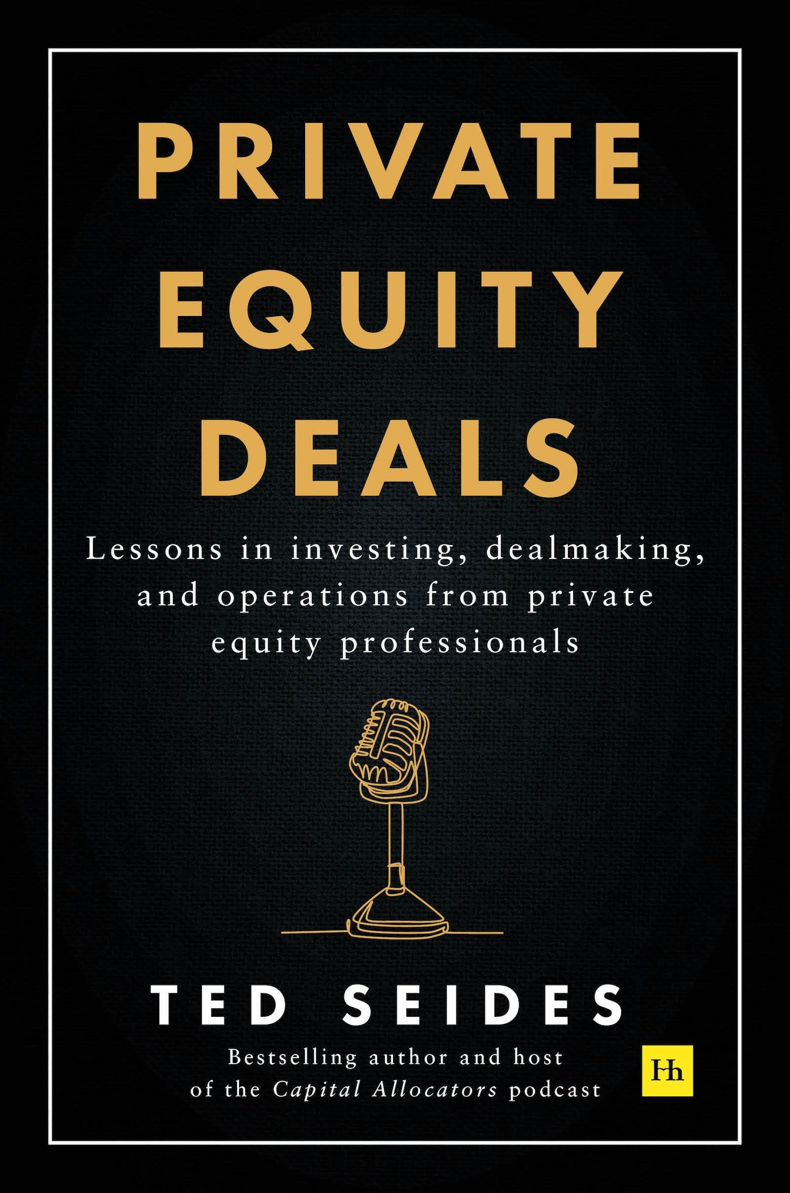 Private Equity Deals: Lessons in Investing, Dealmaking, and Operations from Private Equity Professionals Business, Finance & Career