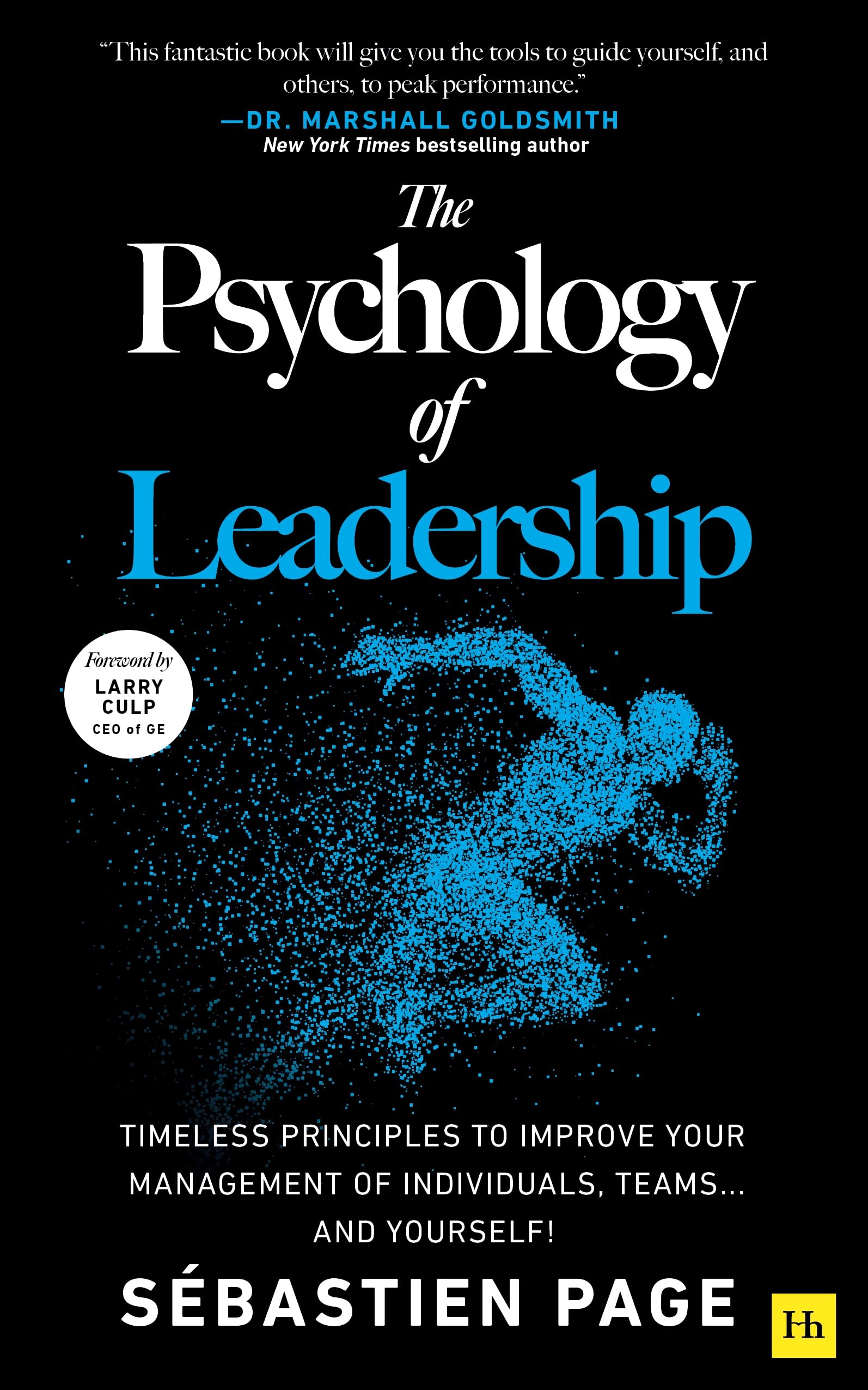 The Psychology of Leadership: Timeless Principles to Improve Your Management of Individuals, Teams… and Yourself! Business, Finance & Career