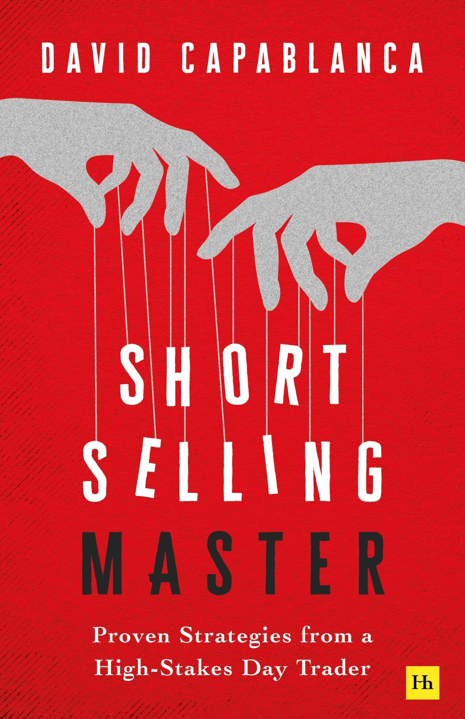 Short Selling Master: Proven Strategies from a High Stakes Day Trader Business, Finance & Career