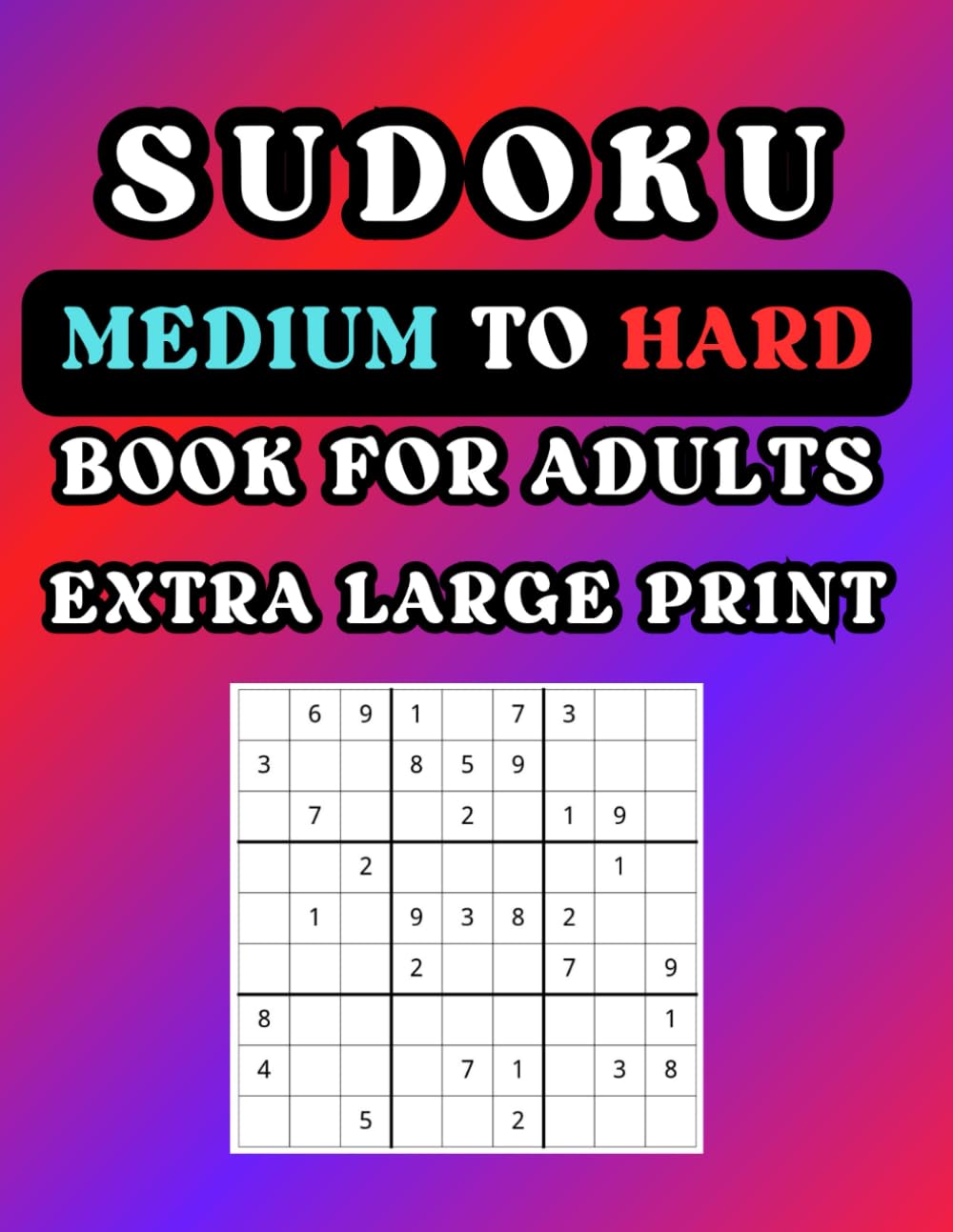 SUDOKU MEDIUM TO HARD BOOK FOR ADULTS: EXTRA LARGE PRINT Leisure & Fun