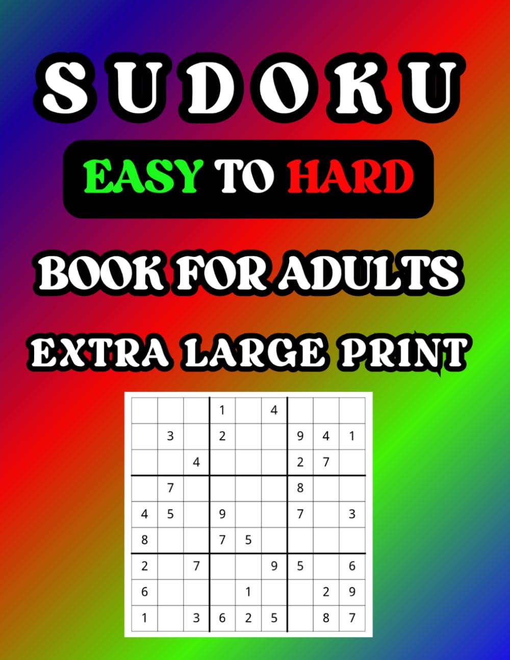 SUDOKU EASY TO HARD BOOK FOR ADULTS: EXTRA LARGE PRINT Leisure & Fun
