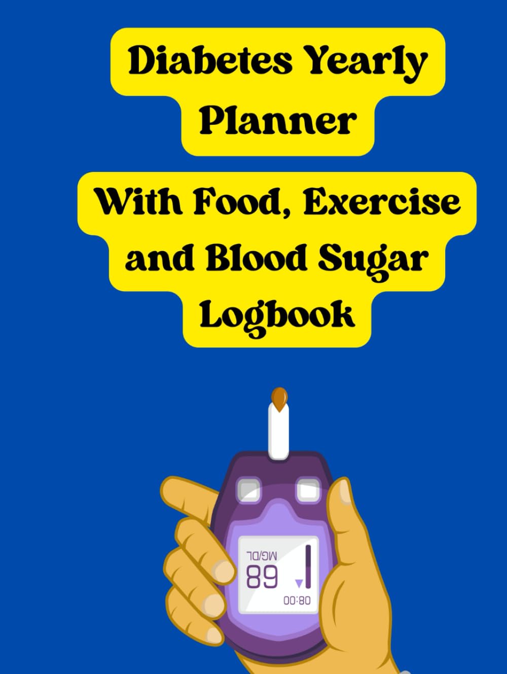 Diabetes Yearly Planner: With Food, Exercise and Blood sugar Logbook Lifestyle
