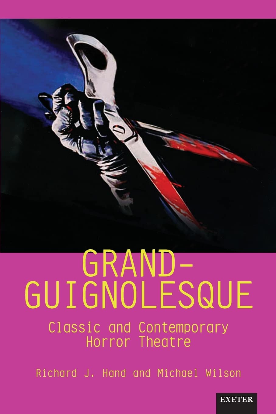 Grand-Guignolesque: Classic and Contemporary Horror Theatre (Exeter Performance Studies) Drama