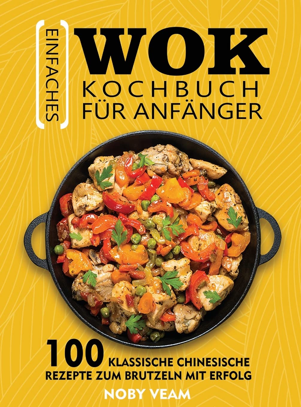 Einfaches Wok Kochbuch für Anfänger: 100 Klassische Chinesische Rezepte Zum Brutzeln Mit Erfolg Leisure, Home & Garden