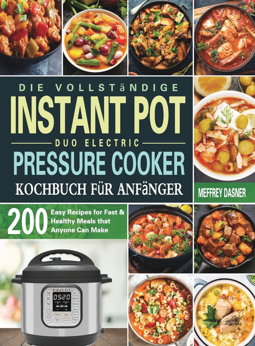 Die Vollständige Instant Pot Duo Electric Pressure Cooker Kochbuch für Anfänger: 200 einfache Rezepte für schnelle und gesunde Mahlzeiten die jeder zubereiten kann Leisure, Home & Garden