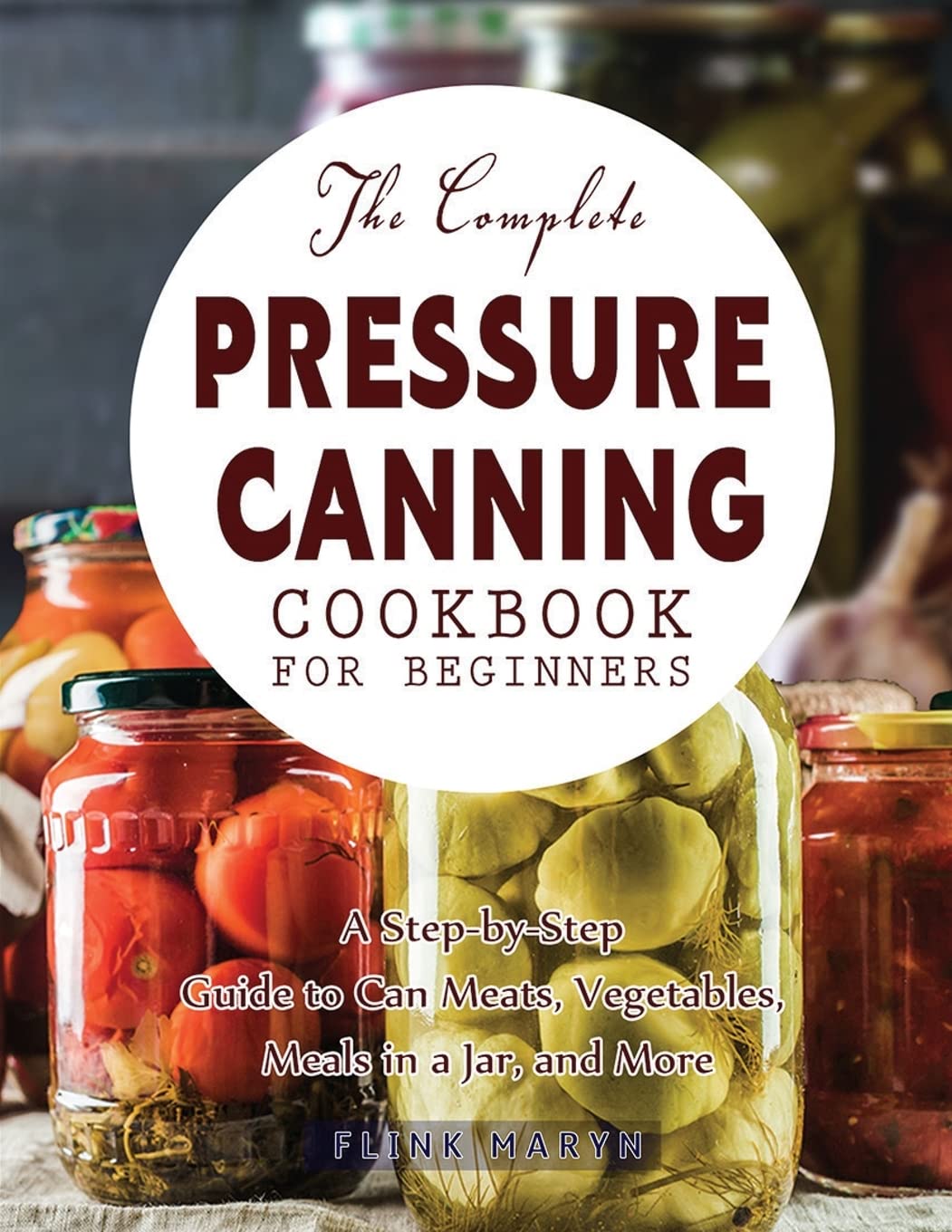 The Complete Pressure Canning Cookbook for Beginners Leisure, Home & Garden