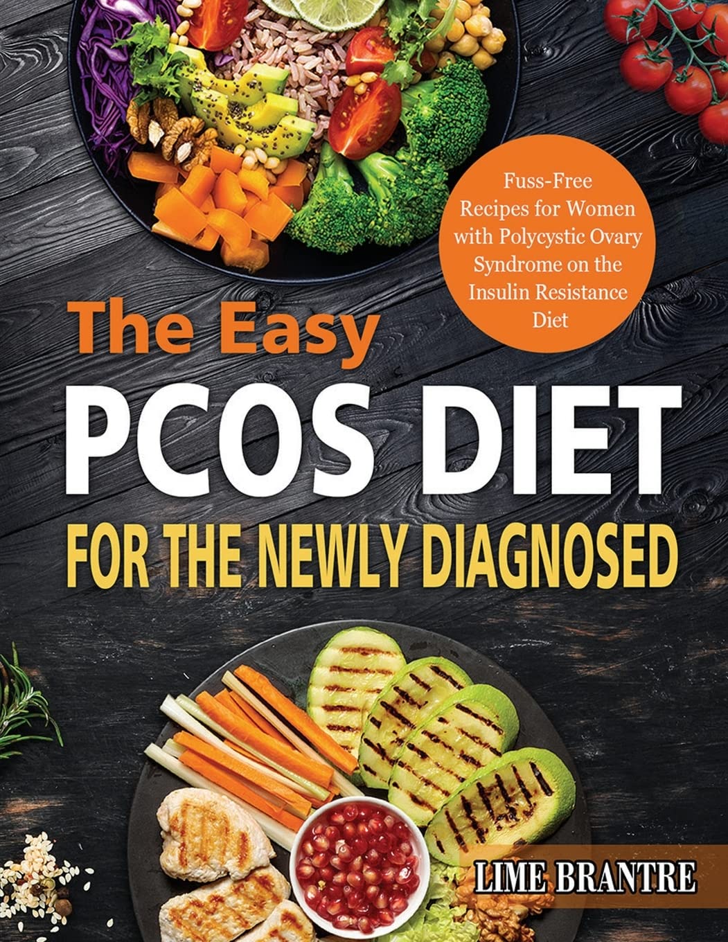 The Easy PCOS Diet for the Newly Diagnosed: Fuss-Free Recipes for Women with Polycystic Ovary Syndrome on the Insulin Resistance Diet Medicine