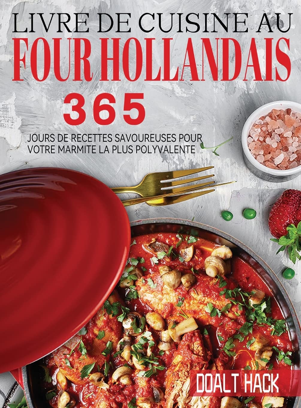Livre De Cuisine Au Four Hollandais: 365 Jours de Recettes Savoureuses pour Votre Marmite la Plus Polyvalente book