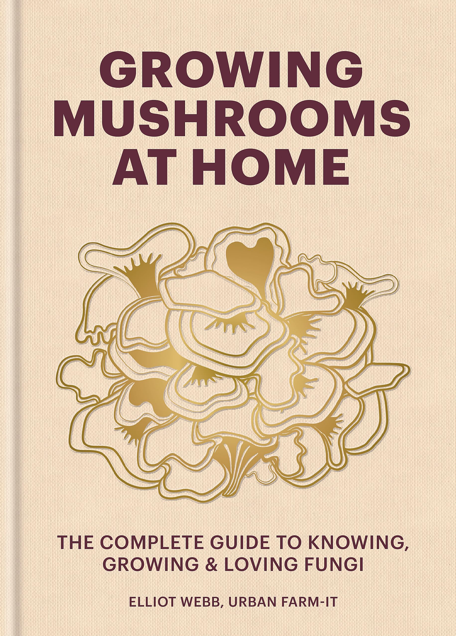 Growing Mushrooms at Home: The Complete Guide to Knowing, Growing and Loving Fungi Mathematics