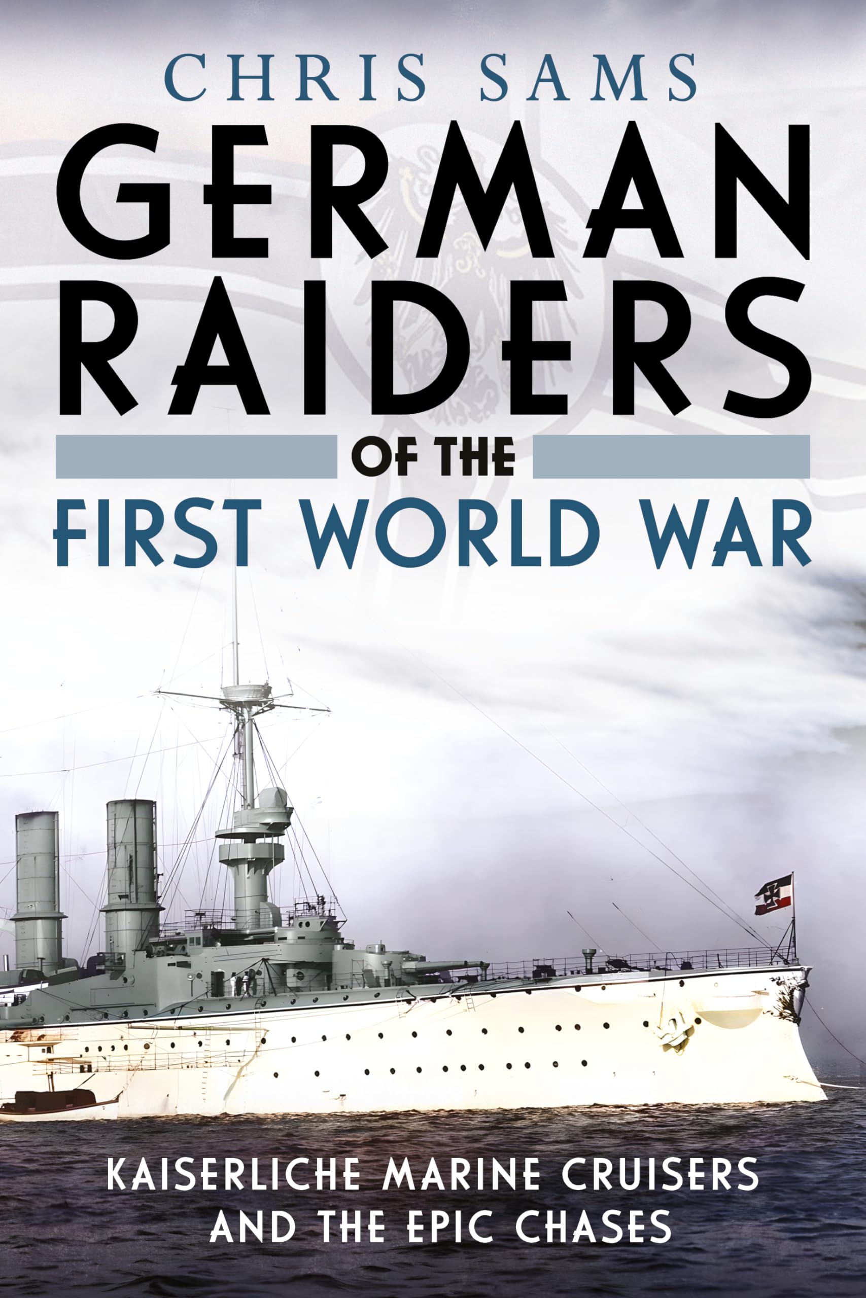 German Raiders of the First World War: Kaiserliche Marine Cruisers and the Epic Chases Social Sciences