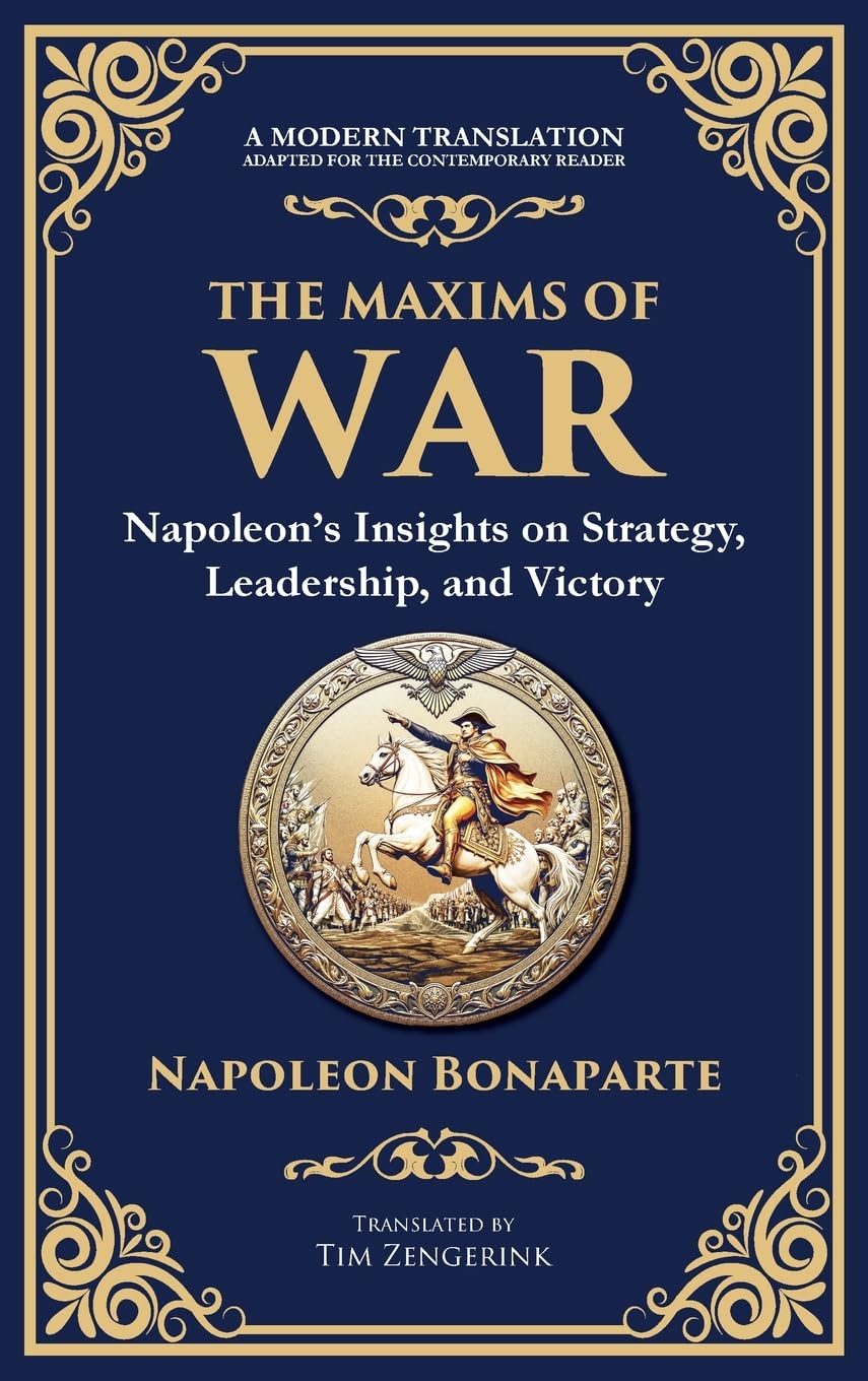 The Maxims of War: Napoleon's Insights on Strategy, Leadership, and Victory Social Sciences