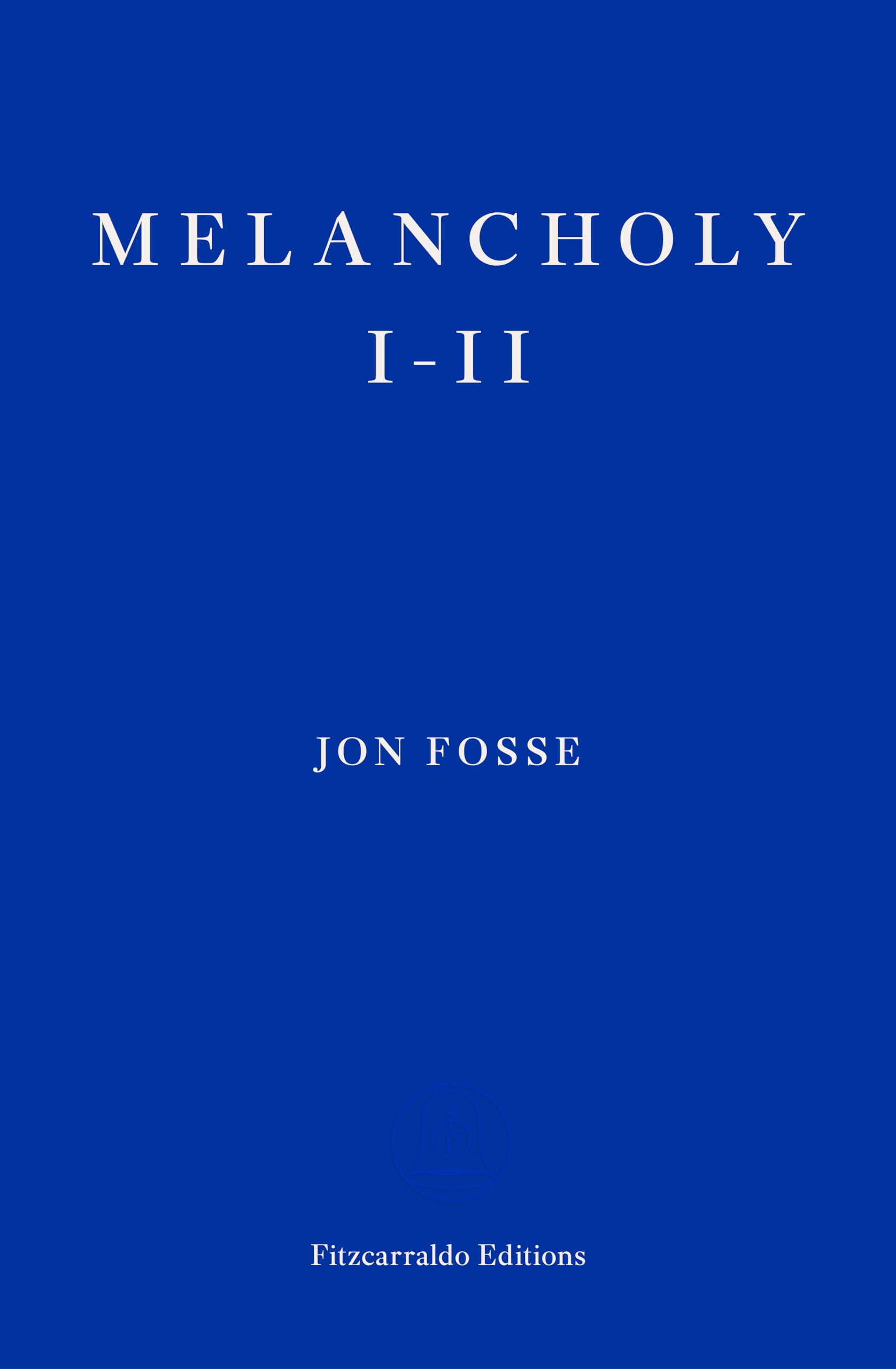 Melancholy I-II: Jon Fosse (see reprint: --> 9781804271018) Contemporary literature