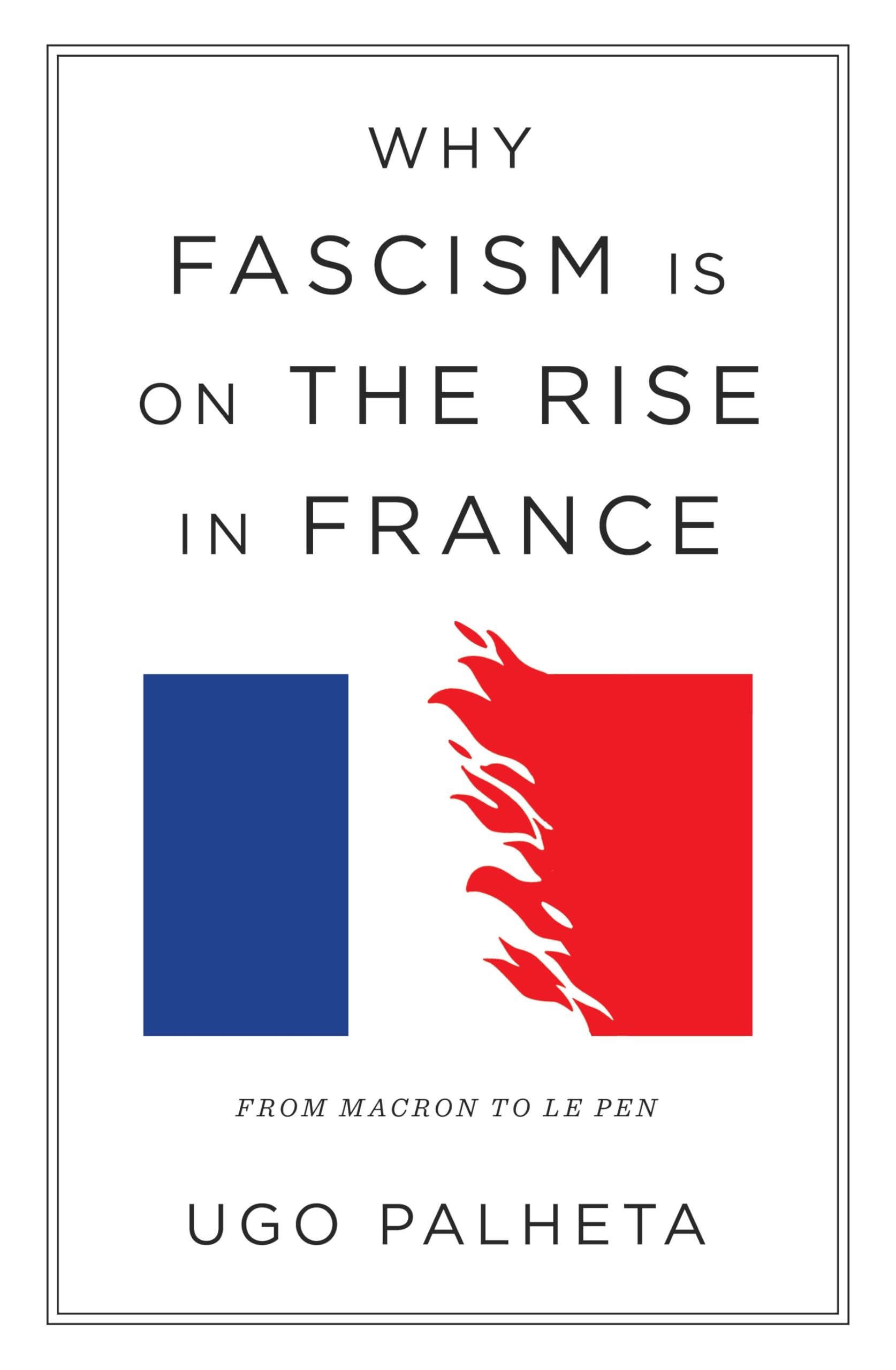 Why Fascism Is on the Rise in France: From Macron to Le Pen Social Sciences