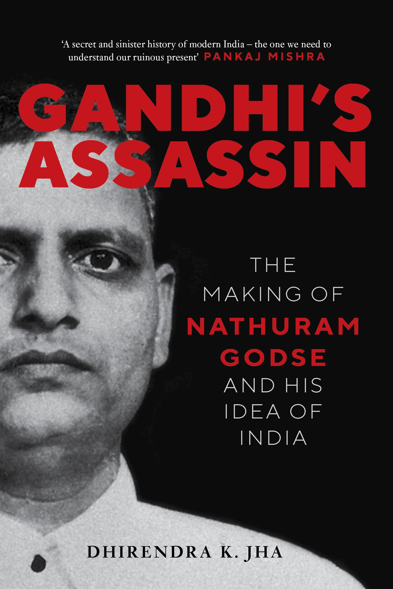 Gandhi's Assassin: The Making of Nathuram Godse and His Idea of India Politics & Society