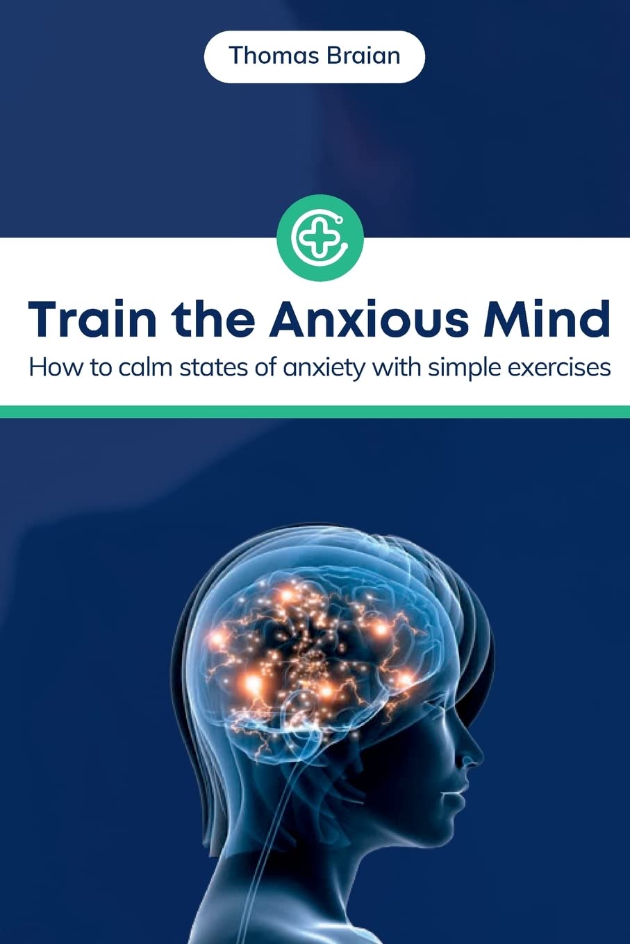 Train the Anxious Mind: How to calm states of anxiety with simple exercises Health, Nutrition & Fitness
