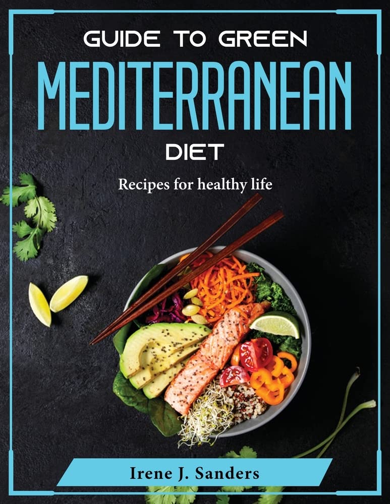 Guide to Green Mediterranean Diet: Recipes for healthy life Business & Technology