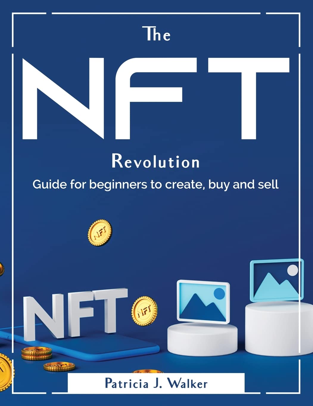 The Nft Revolution: Guide for beginners to create, buy and sell Medicine