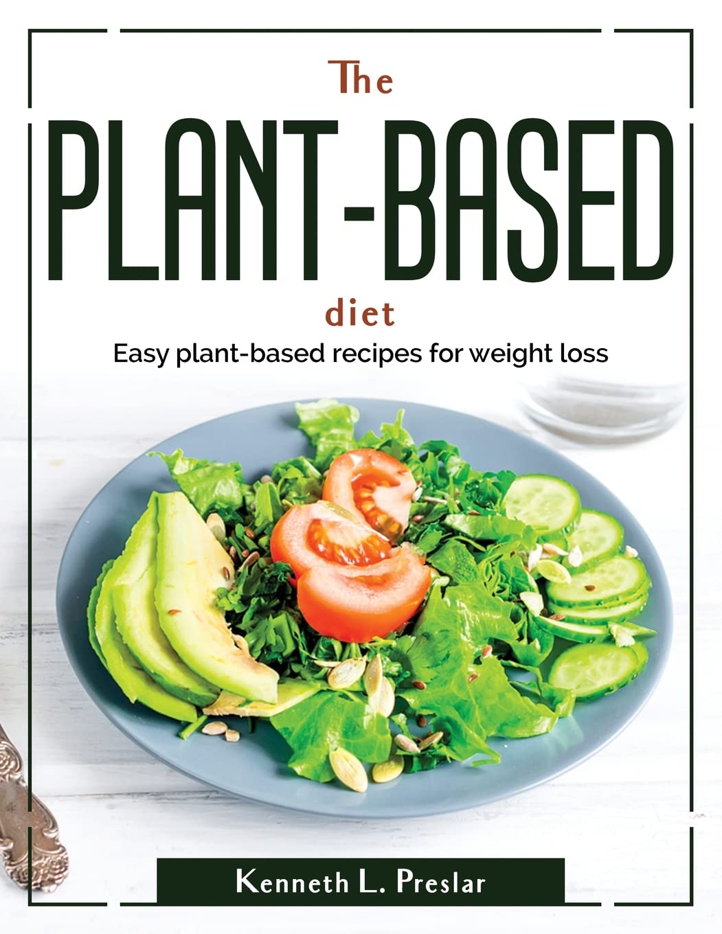 The Plant-Based Diet: Easy plant-based recipes for weight loss Medicine