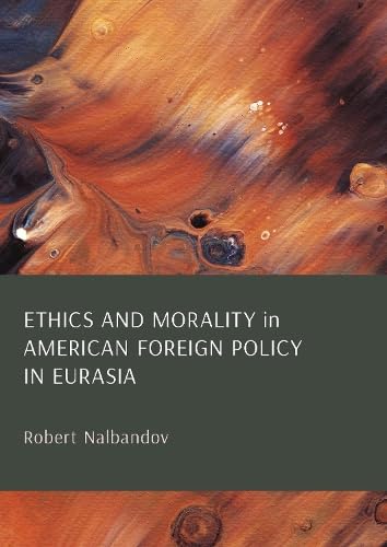 Ethics and Morality in American Foreign Policy in Eurasia Reference Books