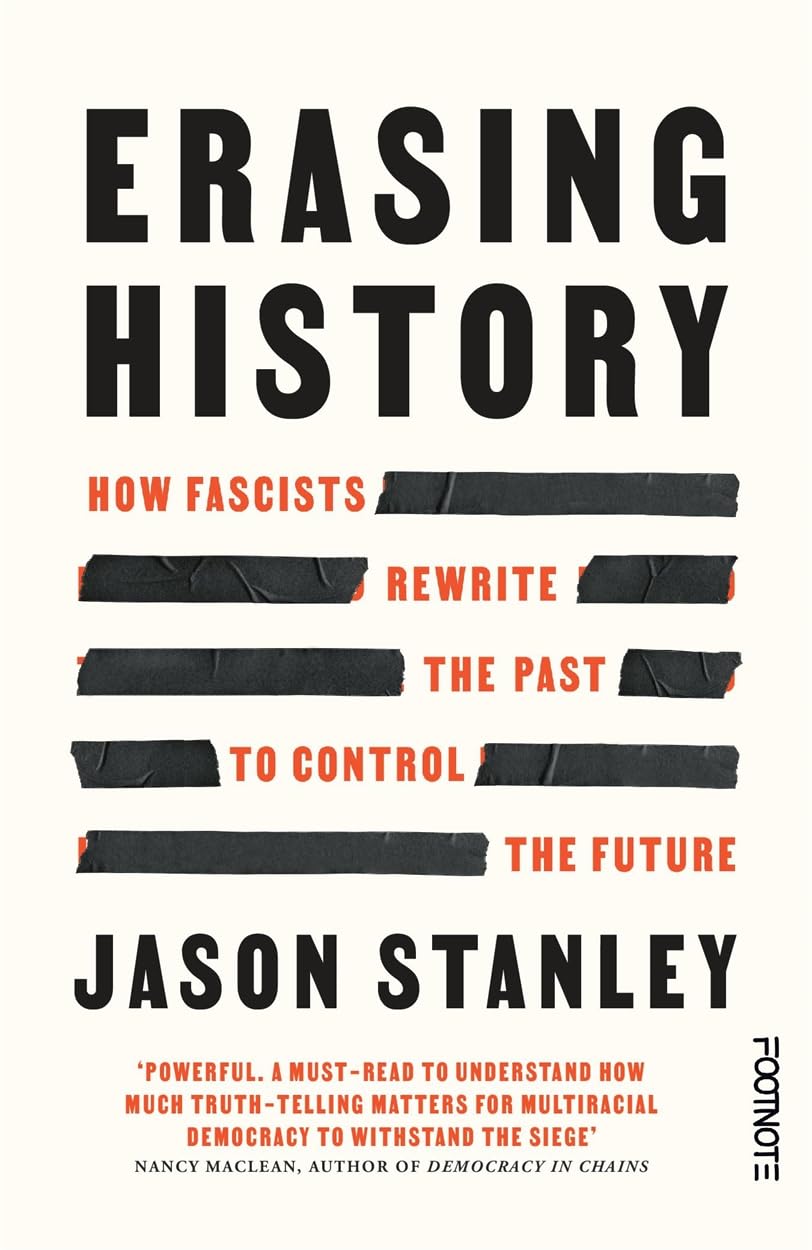 Erasing History: How Fascists Rewrite the Past to Control the Future Books
