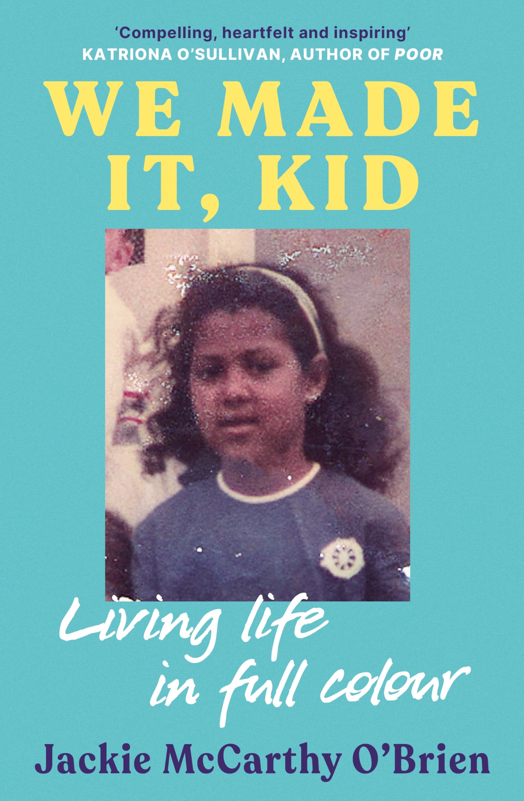 We Made It, Kid: Living life in full colour book