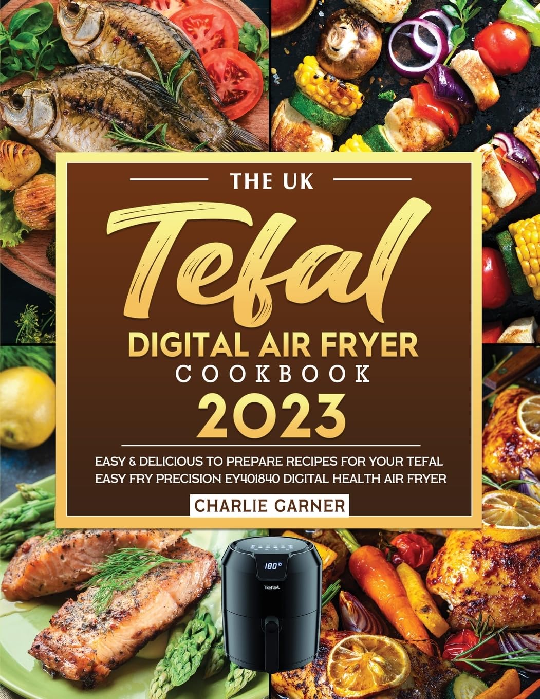The UK Tefal Digital Air Fryer Cookbook 2023: Easy & Delicious to Prepare Recipes for Your Tefal Easy Fry Precision EY401840 Digital Health Air Fryer Leisure, Home & Garden