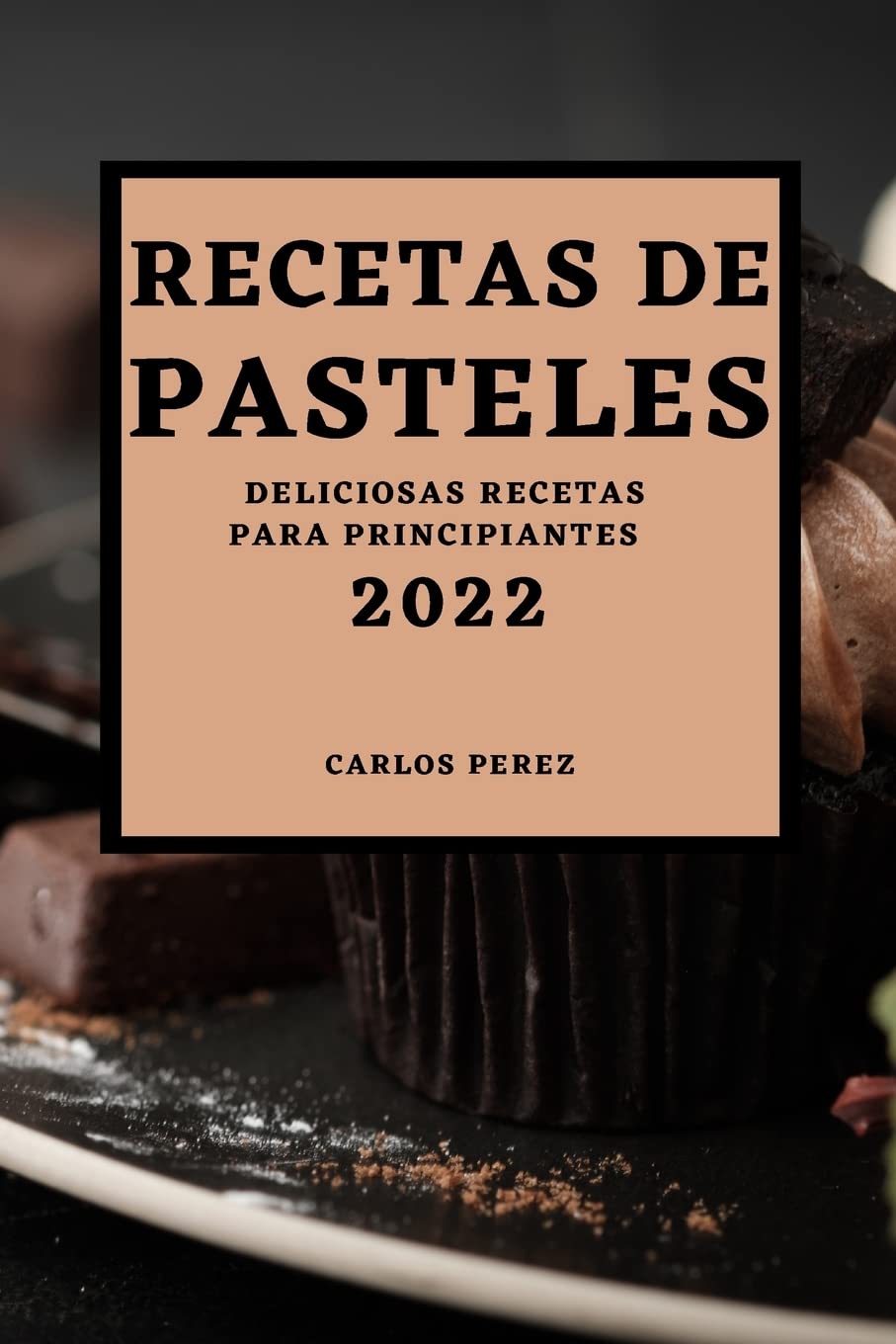 RECETAS DE PASTELES 2022: DELICIOSAS RECETAS PARA PRINCIPIANTES Leisure, Home & Garden