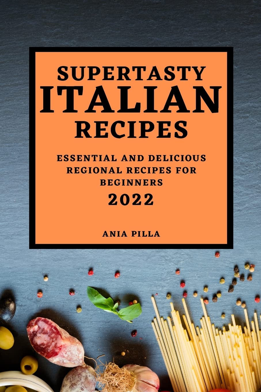 SUPERTASTY ITALIAN RECIPES 2022: ESSENTIAL AND DELICIOUS REGIONAL RECIPES FOR BEGINNERS Medicine