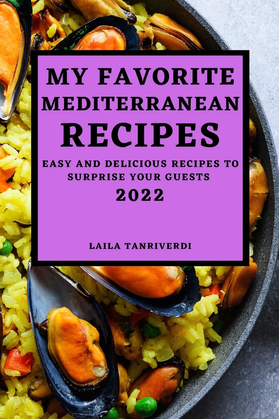 MY FAVORITE MEDITERRANEAN RECIPES: EASY AND DELICIOUS RECIPES TO SURPRISE YOUR GUESTS Leisure, Home & Garden